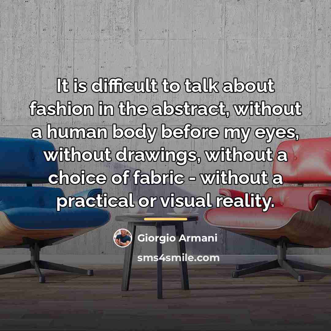 “It is difficult to talk about fashion in the abstract,…” quote by Giorgio Armani