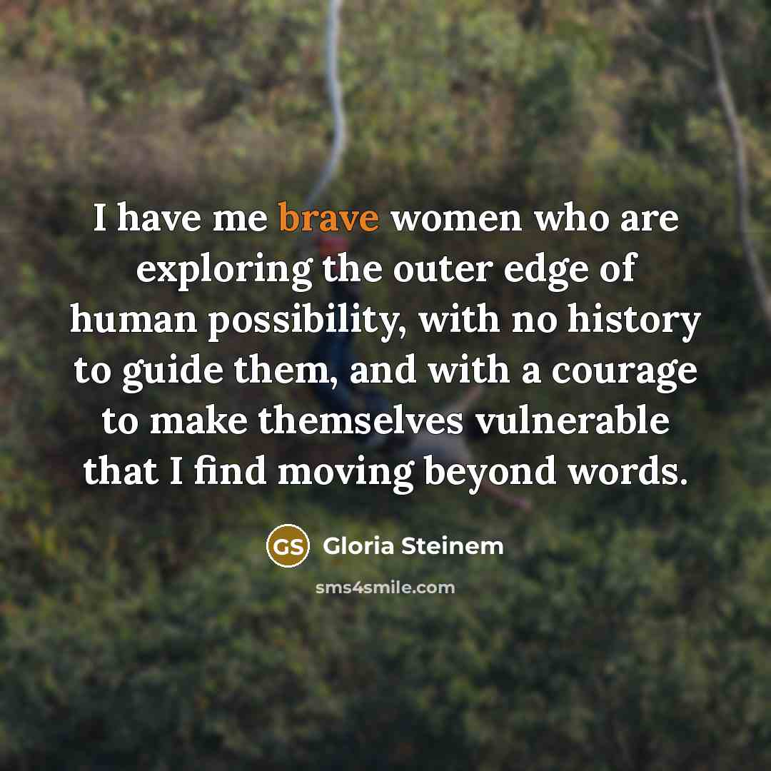“I have me brave women who are exploring the outer…” quote by Gloria Steinem