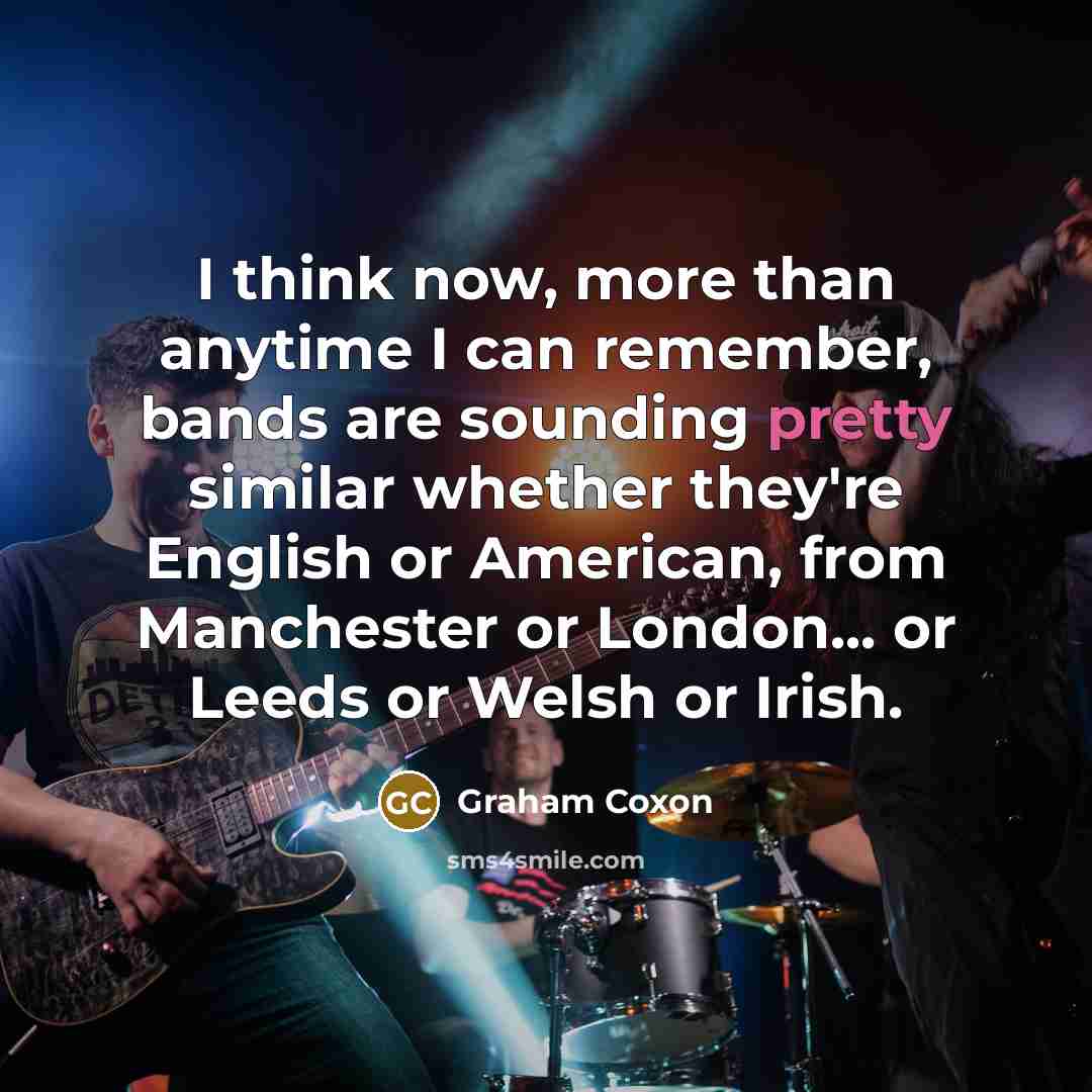 “I think now, more than anytime I can remember, bands…” quote by Graham Coxon