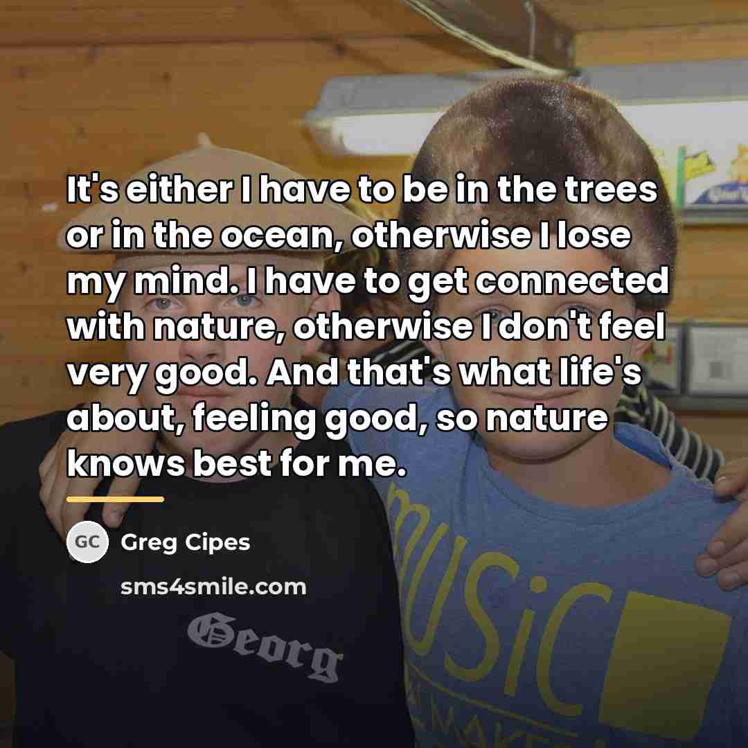 “It's either I have to be in the trees or…” quote by Greg Cipes