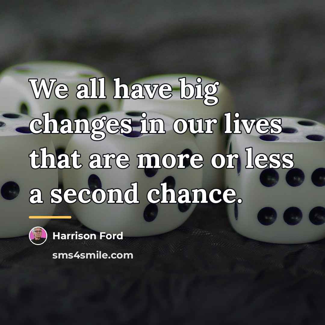 “We all have big changes in our lives that are…” quote by Harrison Ford