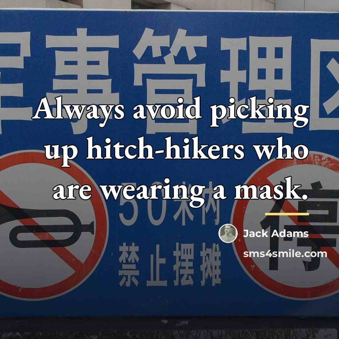 “Always avoid picking up hitch-hikers who are wearing a mask.…” quote by Jack Adams