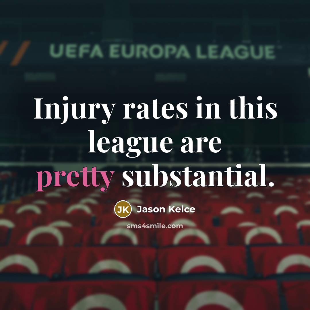 “Injury rates in this league are pretty substantial.…” quote by Jason Kelce