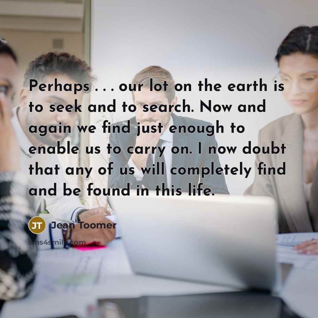 “Perhaps . . . our lot on the earth is…” quote by Jean Toomer