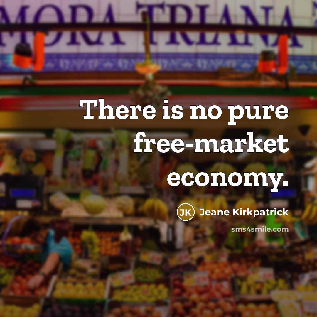 “There is no pure free-market economy.…” quote by Jeane Kirkpatrick