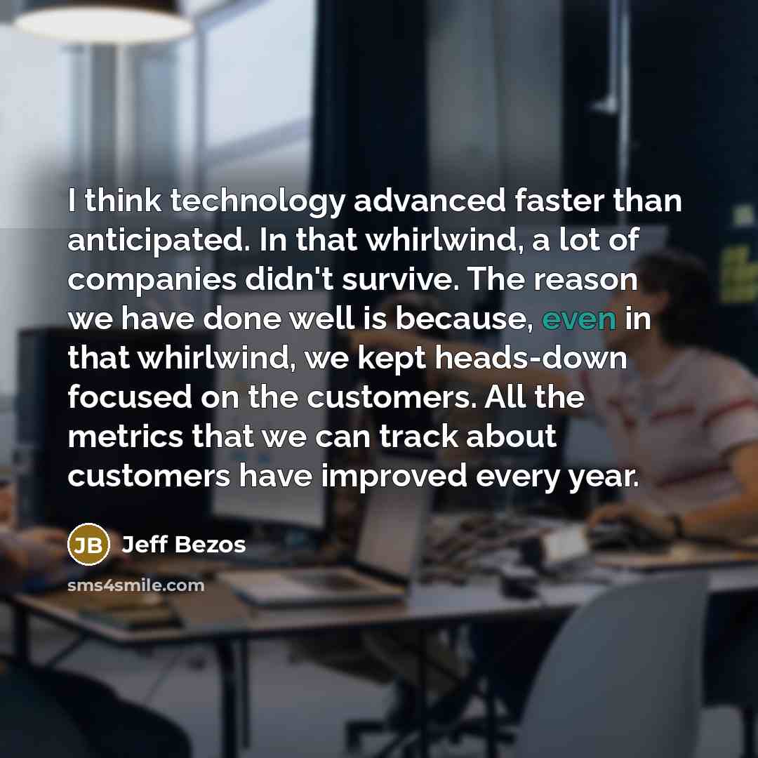 “I think technology advanced faster than anticipated. In that whirlwind,…” quote by Jeff Bezos