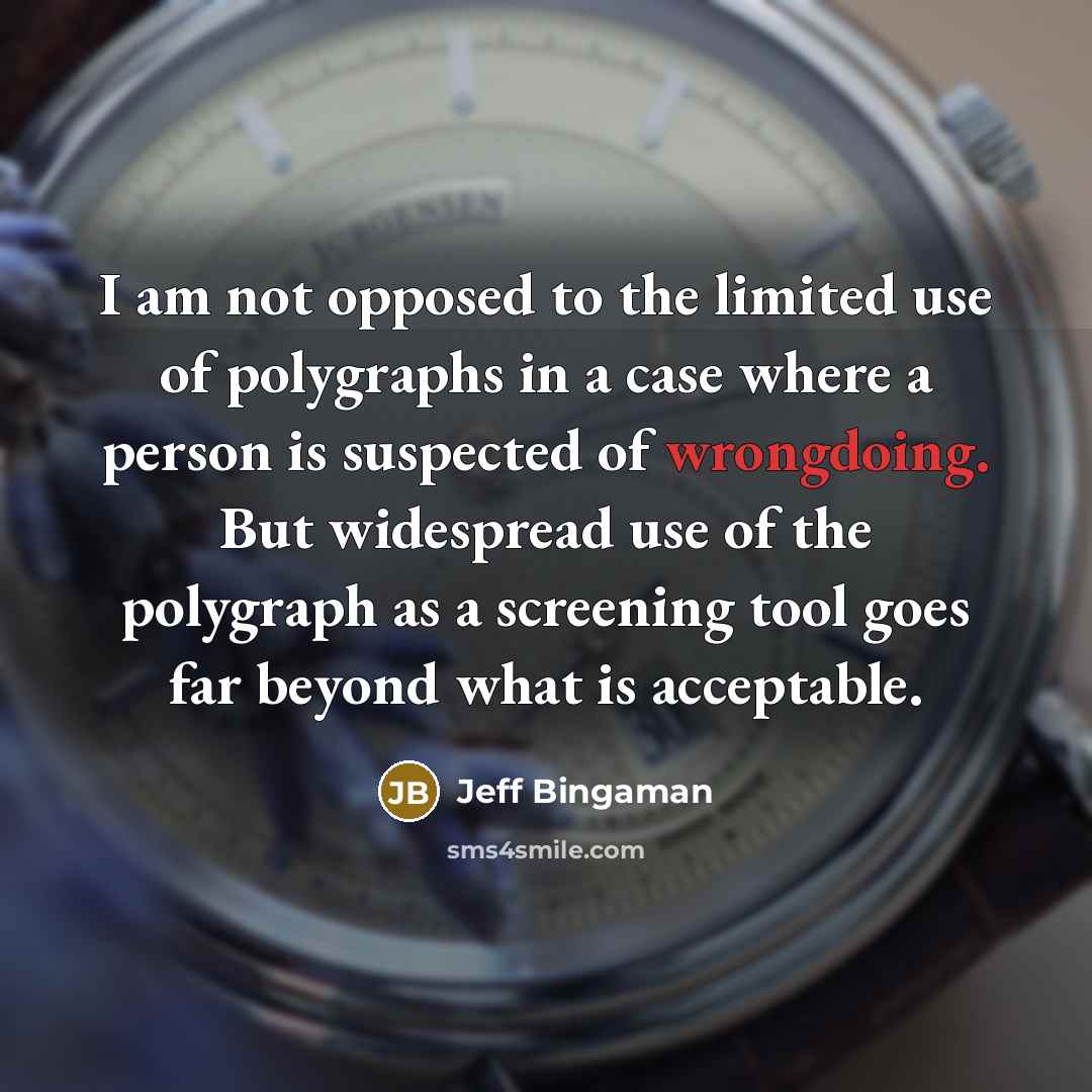 “I am not opposed to the limited use of polygraphs…” quote by Jeff Bingaman