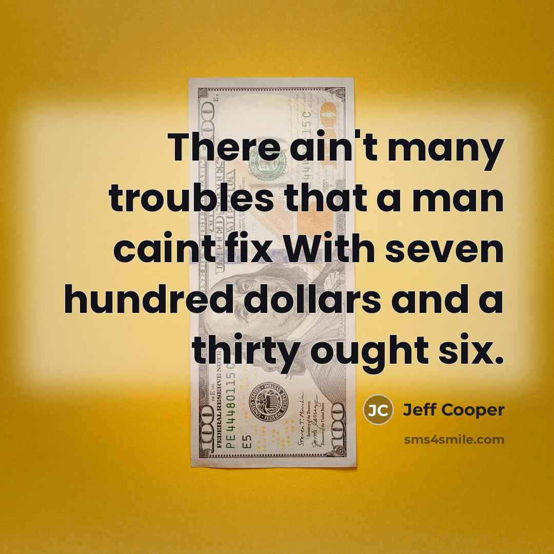 “There ain't many troubles that a man caint fix With…” quote by Jeff Cooper
