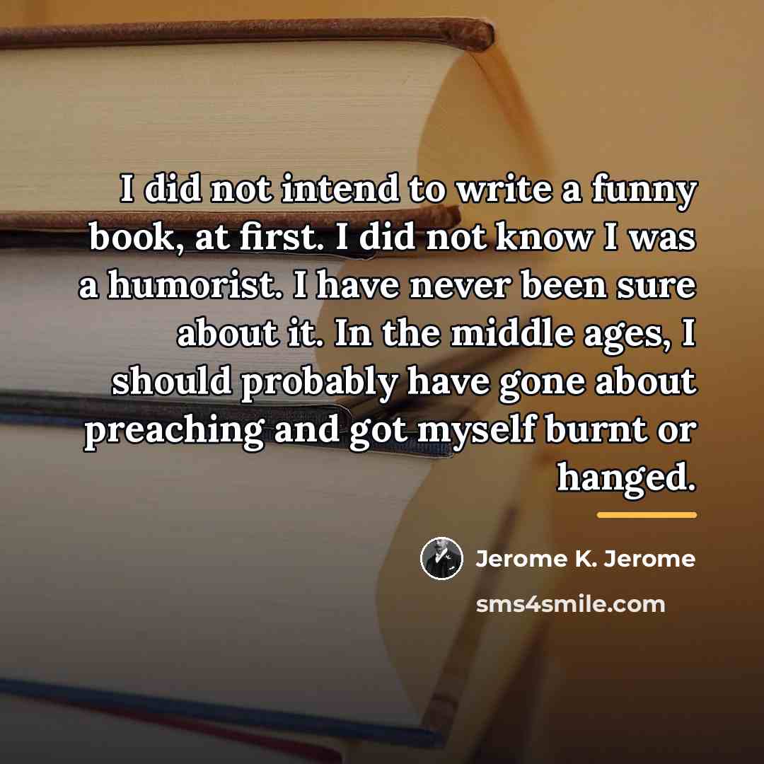 “I did not intend to write a funny book, at…” quote by Jerome K. Jerome