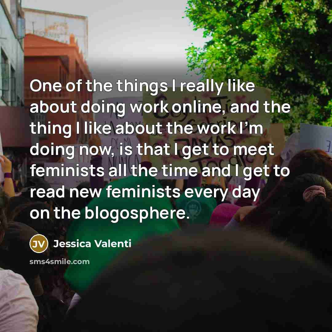 “One of the things I really like about doing work…” quote by Jessica Valenti