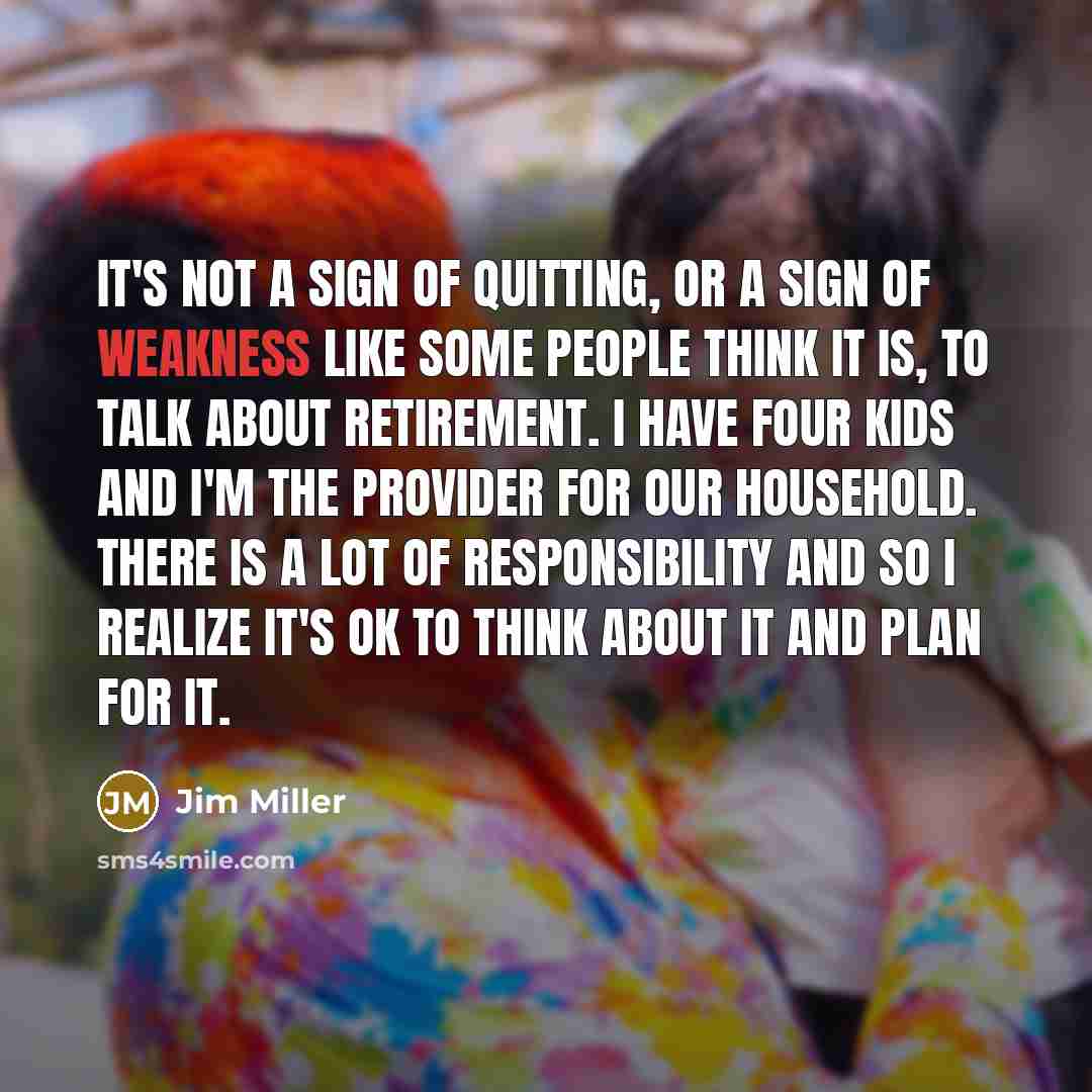 “It's not a sign of quitting, or a sign of…” quote by Jim Miller