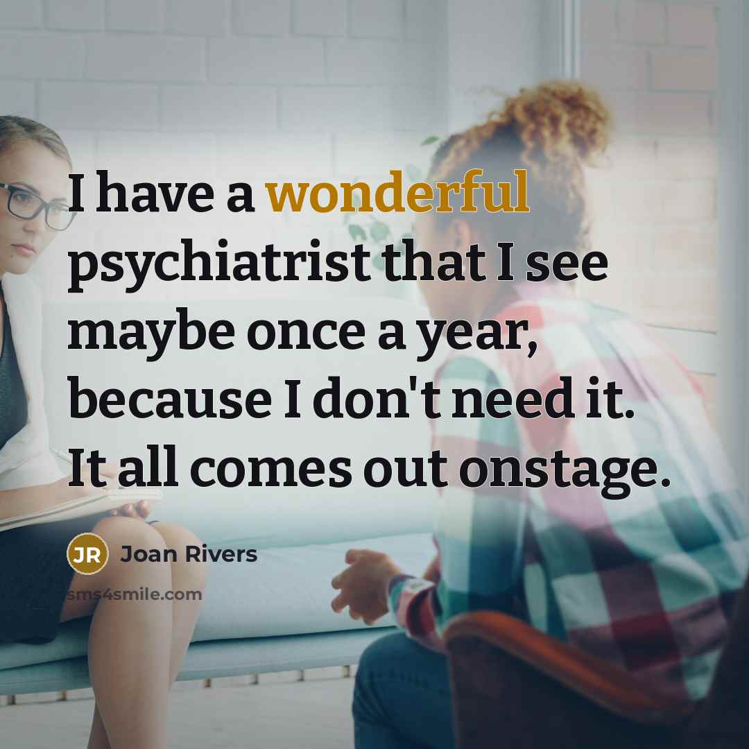 “I have a wonderful psychiatrist that I see maybe once…” quote by Joan Rivers