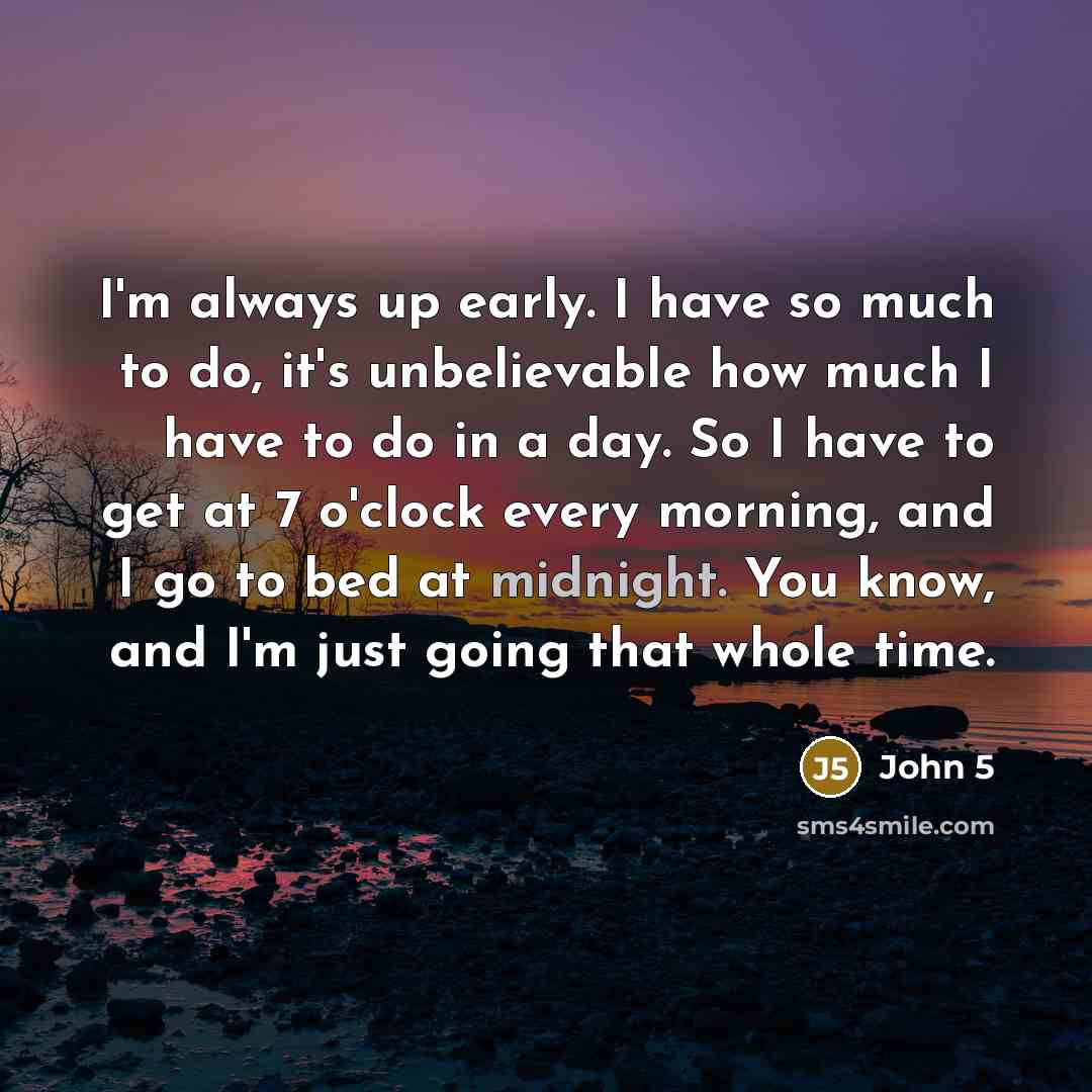 “I'm always up early. I have so much to do,…” quote by John 5
