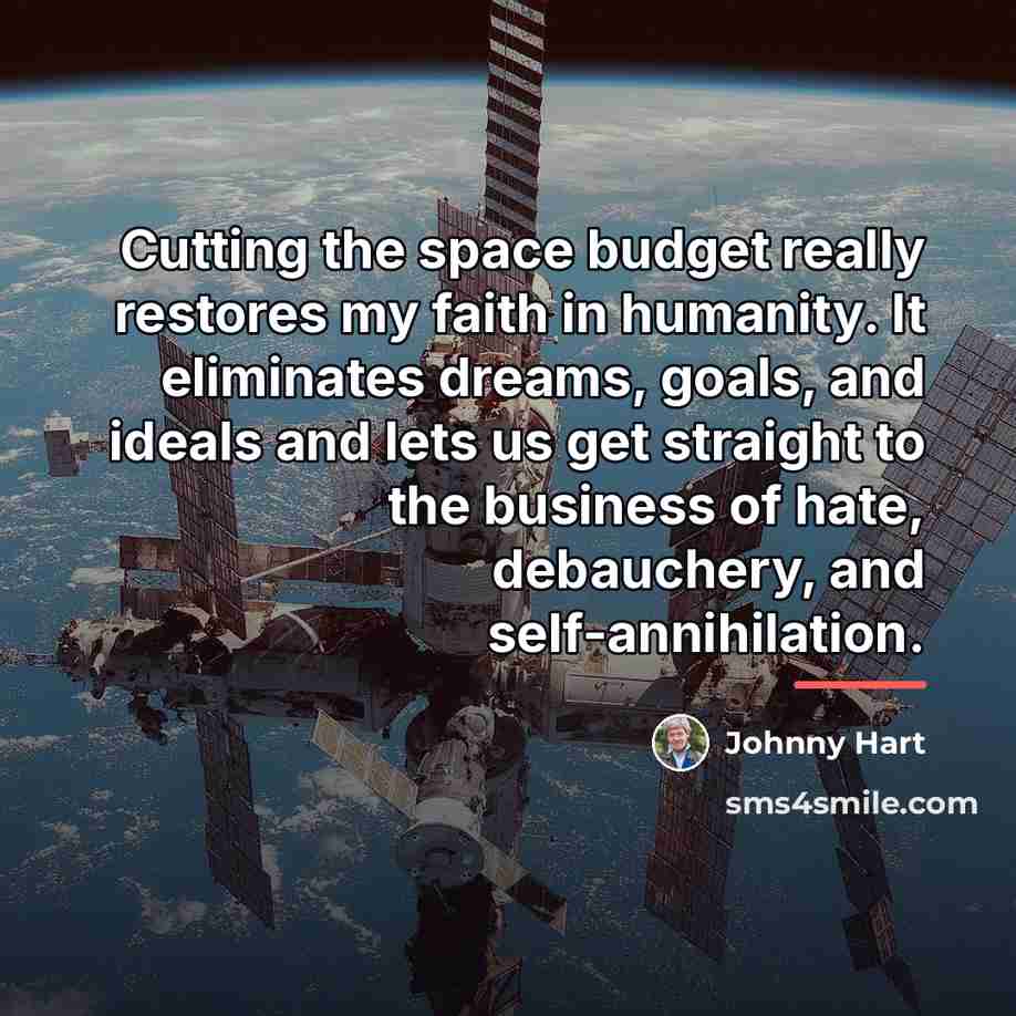 “Cutting the space budget really restores my faith in humanity.…” quote by Johnny Hart