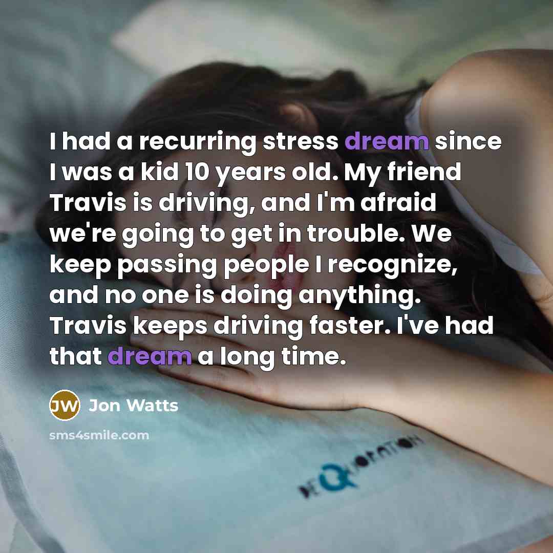 “I had a recurring stress dream since I was a…” quote by Jon Watts