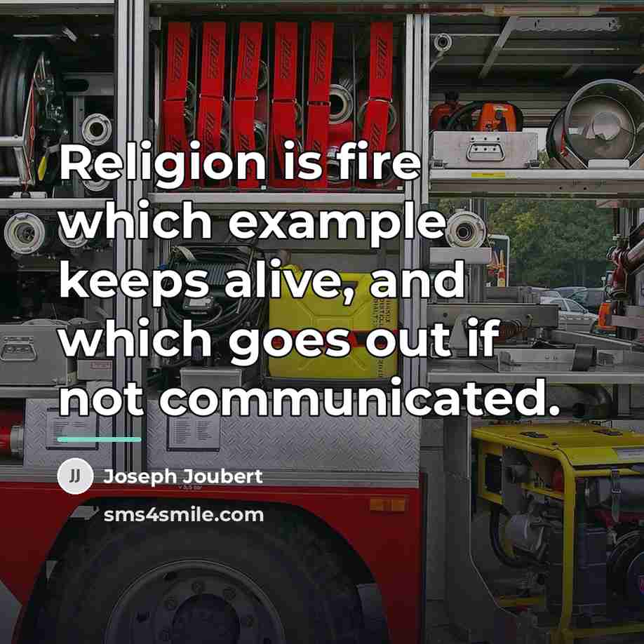 “Religion is fire which example keeps alive, and which goes…” quote by Joseph Joubert