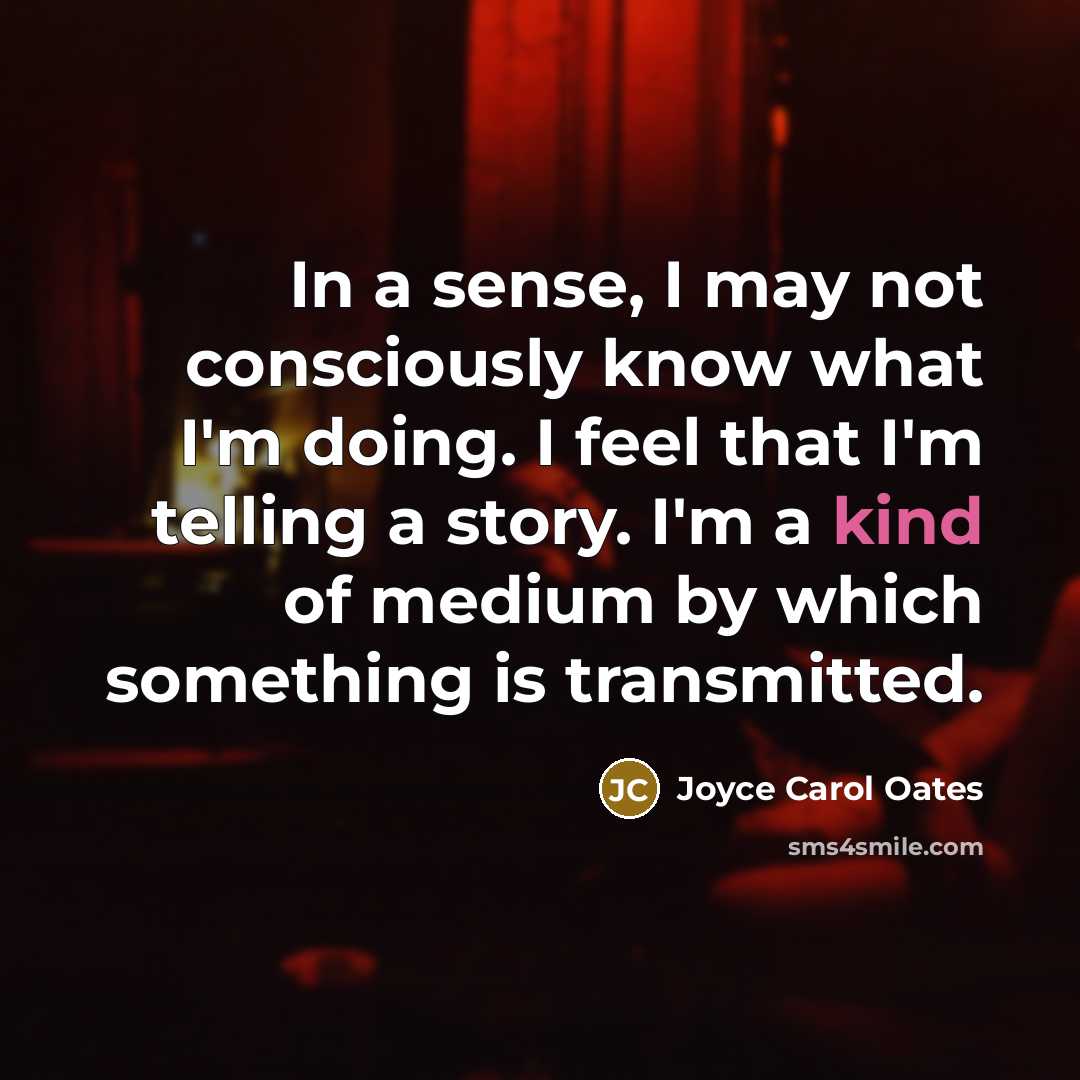 “In a sense, I may not consciously know what I'm…” quote by Joyce Carol Oates