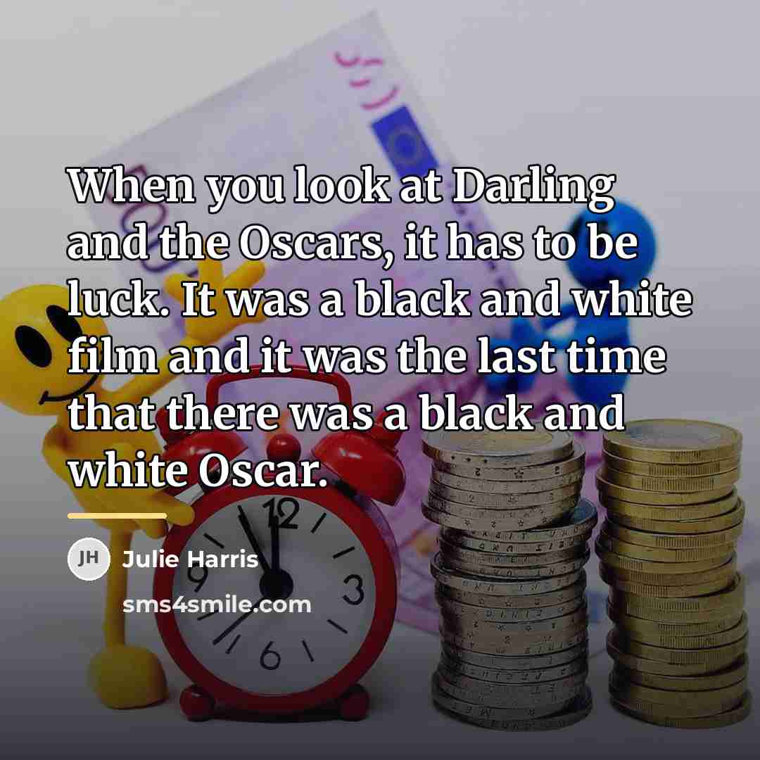 “When you look at Darling and the Oscars, it has…” quote by Julie Harris