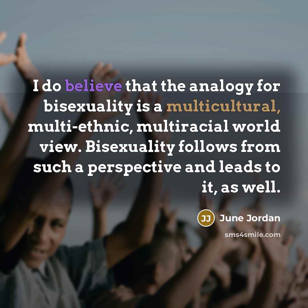 “I do believe that the analogy for bisexuality is a…” quote by June Jordan