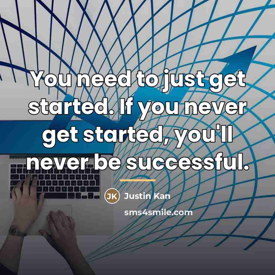 “You need to just get started. If you never get…” quote by Justin Kan