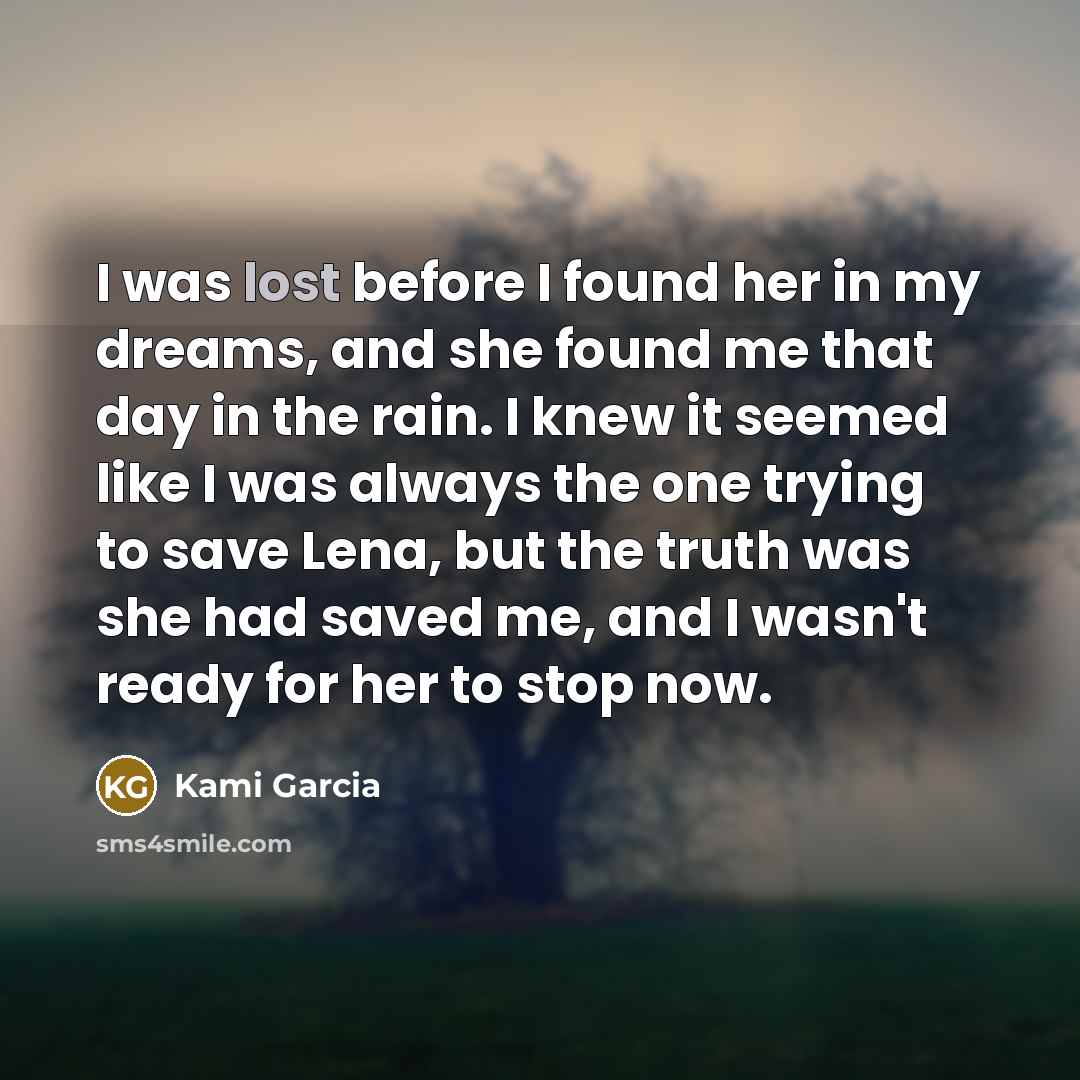 “I was lost before I found her in my dreams,…” quote by Kami Garcia