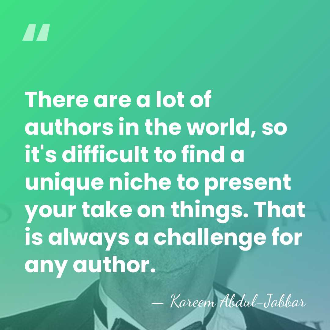 There are a lot of authors in the world, so it's difficult&hellip; - Kareem Abdul-Jabbar
