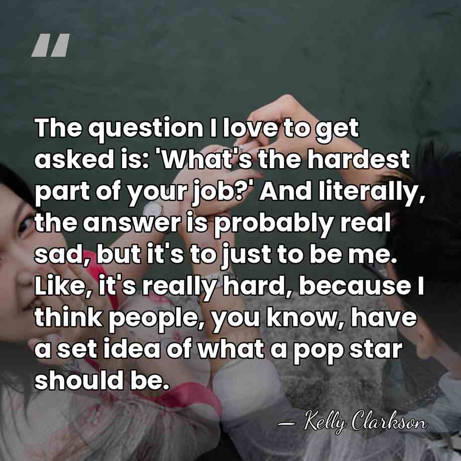 The question I love to get asked is: 'What's the hardest part&hellip; - Kelly Clarkson