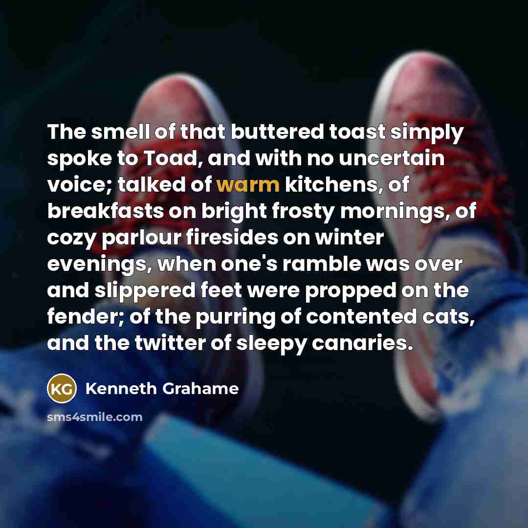 “The smell of that buttered toast simply spoke to Toad,…” quote by Kenneth Grahame