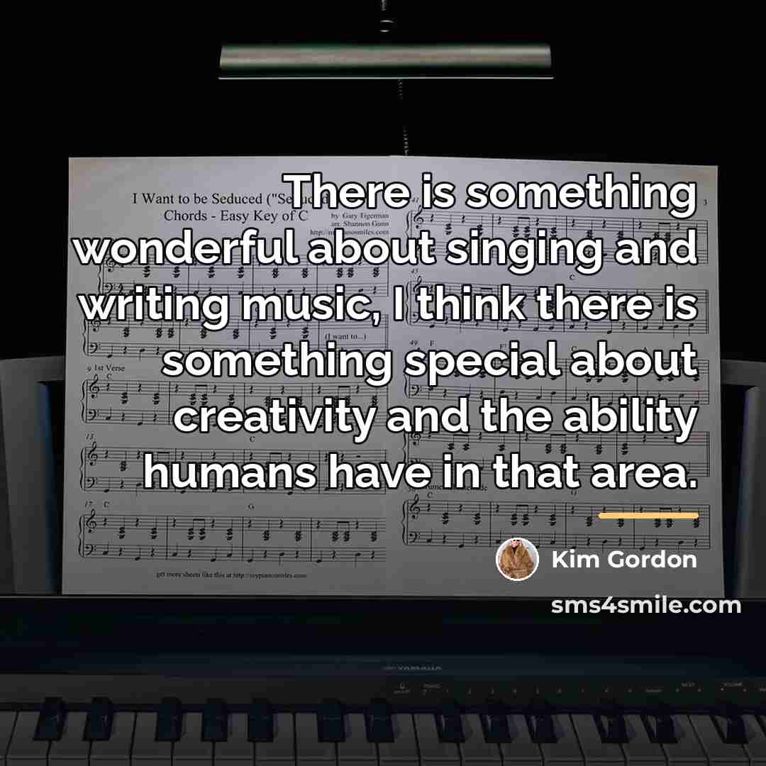 “There is something wonderful about singing and writing music, I…” quote by Kim Gordon