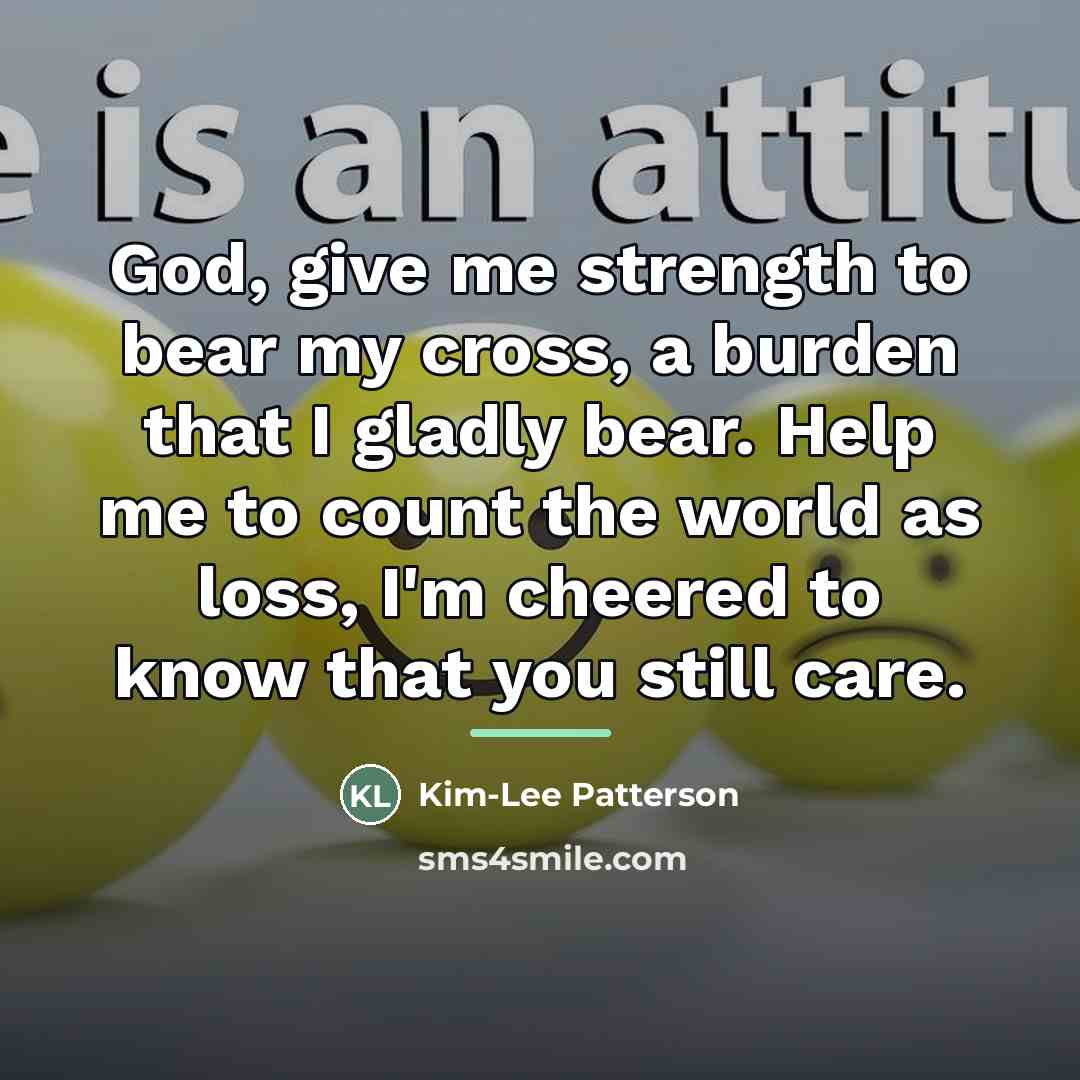“God, give me strength to bear my cross, a burden…” quote by Kim-Lee Patterson