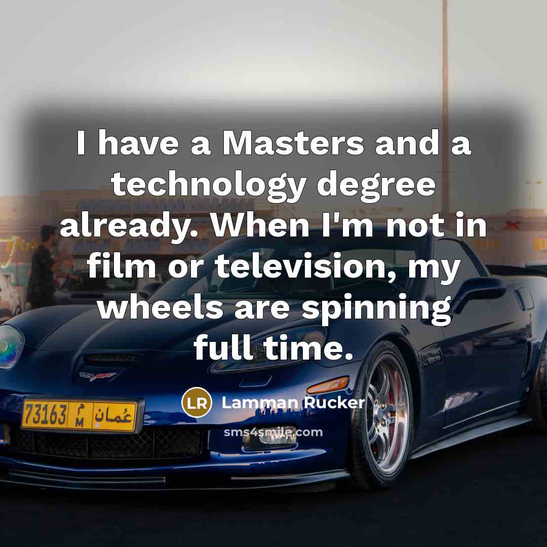 “I have a Masters and a technology degree already. When…” quote by Lamman Rucker