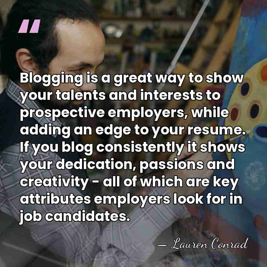 Blogging is a great way to show your talents and interests to&hellip; - Lauren Conrad