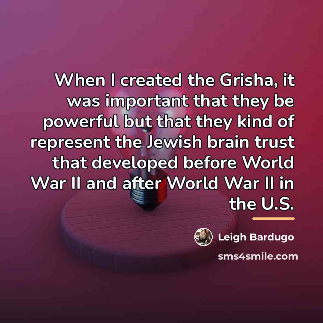 “When I created the Grisha, it was important that they…” quote by Leigh Bardugo
