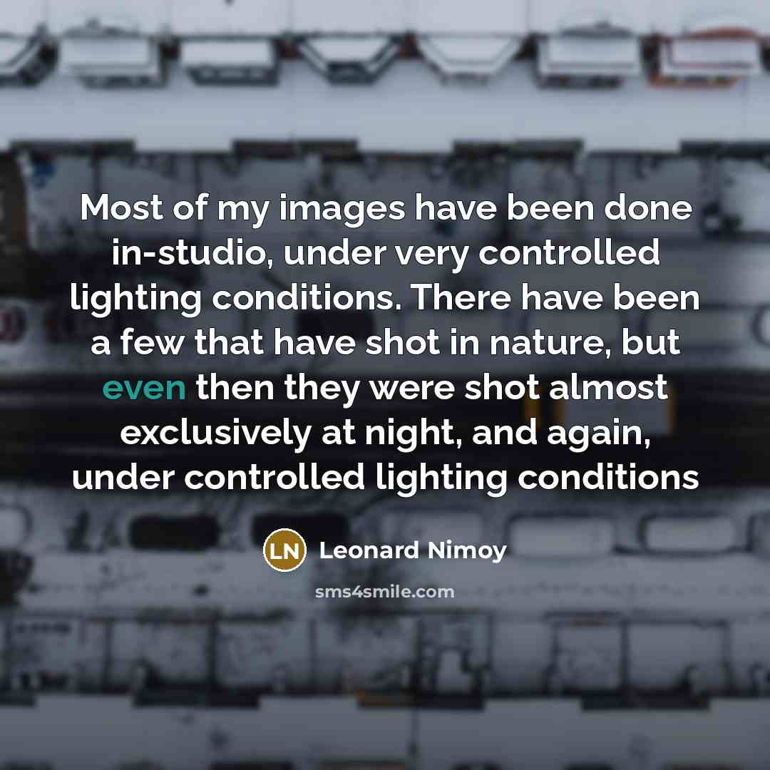 “Most of my images have been done in-studio, under very…” quote by Leonard Nimoy