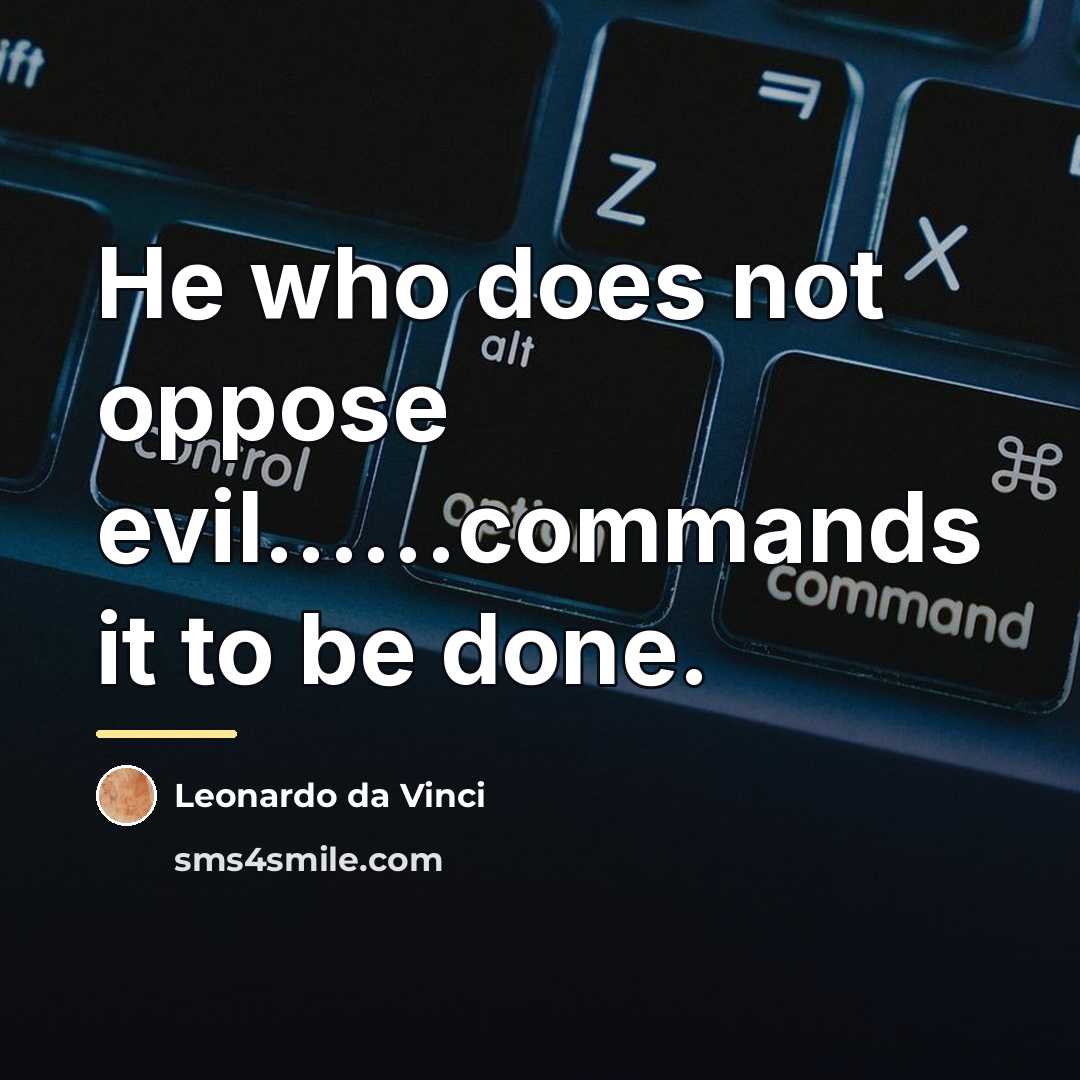 “He who does not oppose evil......commands it to be done.…” quote by Leonardo da Vinci