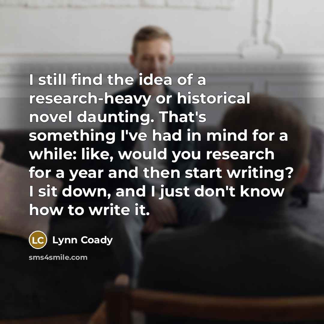 “I still find the idea of a research-heavy or historical…” quote by Lynn Coady
