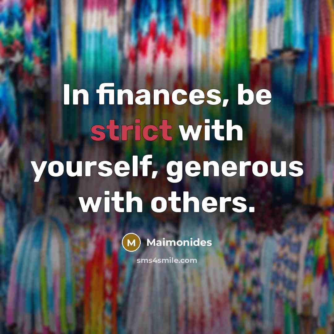 “In finances, be strict with yourself, generous with others.…” quote by Maimonides