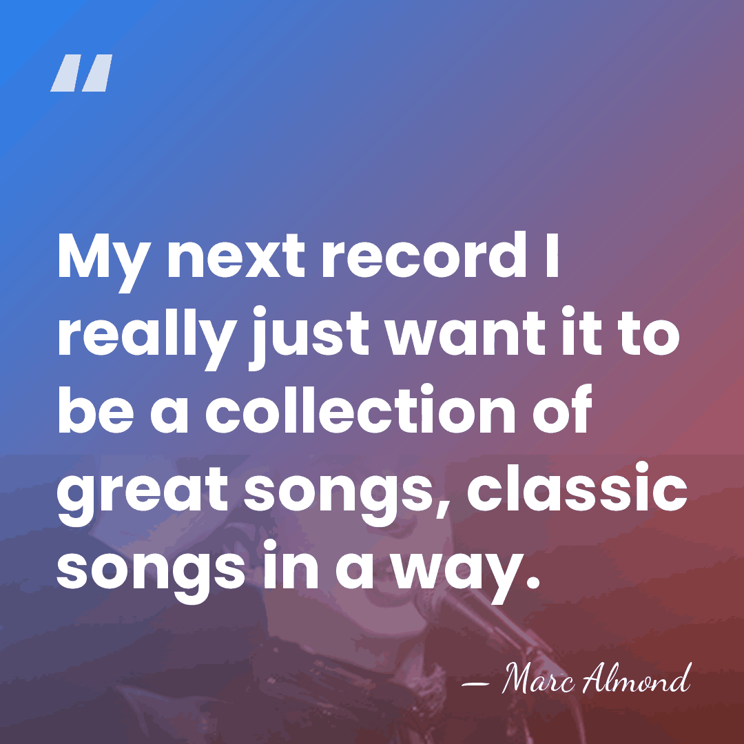 My next record I really just want it to be a collection&hellip; - Marc Almond
