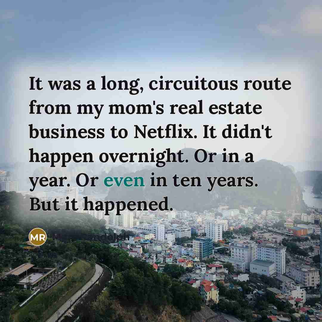 “It was a long, circuitous route from my mom's real…” quote by Marc Randolph