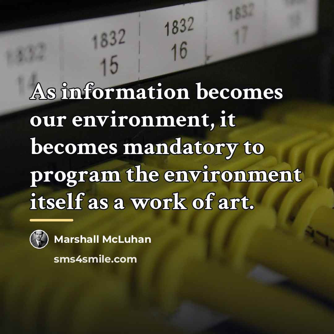 “As information becomes our environment, it becomes mandatory to program…” quote by Marshall McLuhan