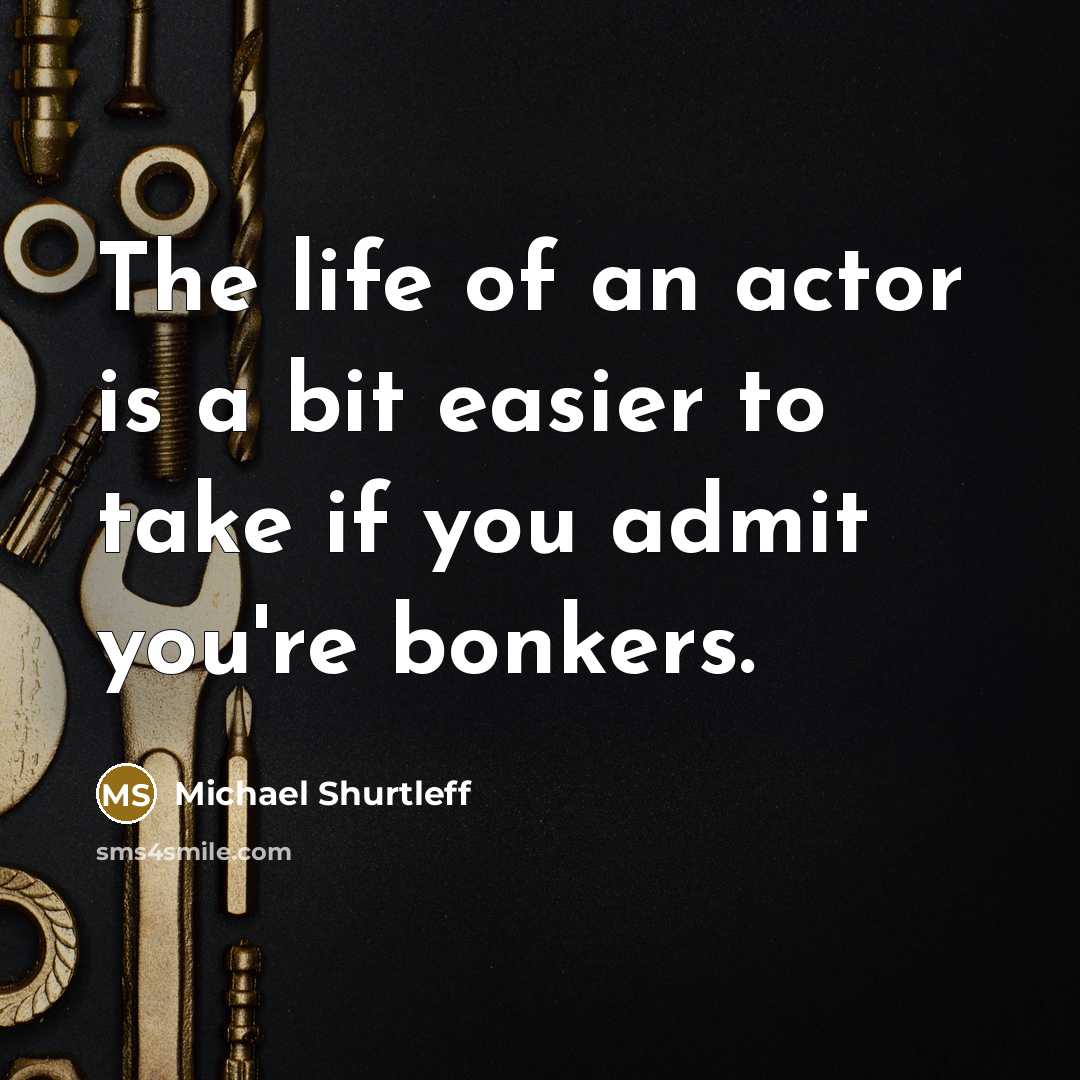 “The life of an actor is a bit easier to…” quote by Michael Shurtleff