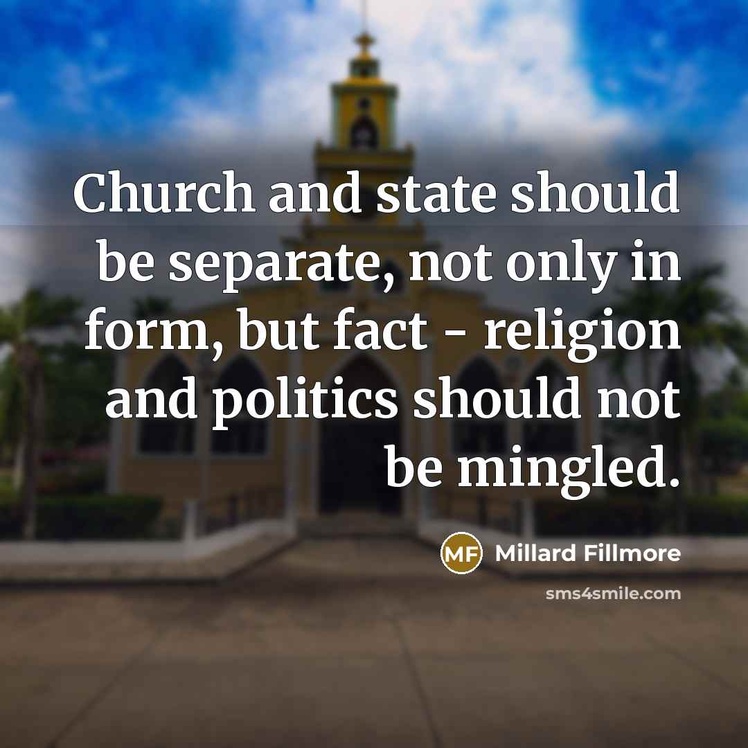 “Church and state should be separate, not only in form,…” quote by Millard Fillmore
