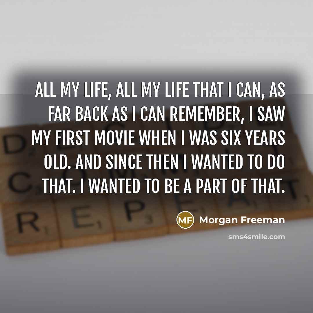“All my life, all my life that I can, as…” quote by Morgan Freeman