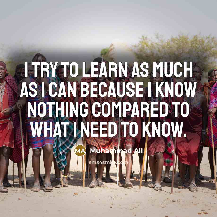 “I try to learn as much as I can because…” quote by Muhammad Ali