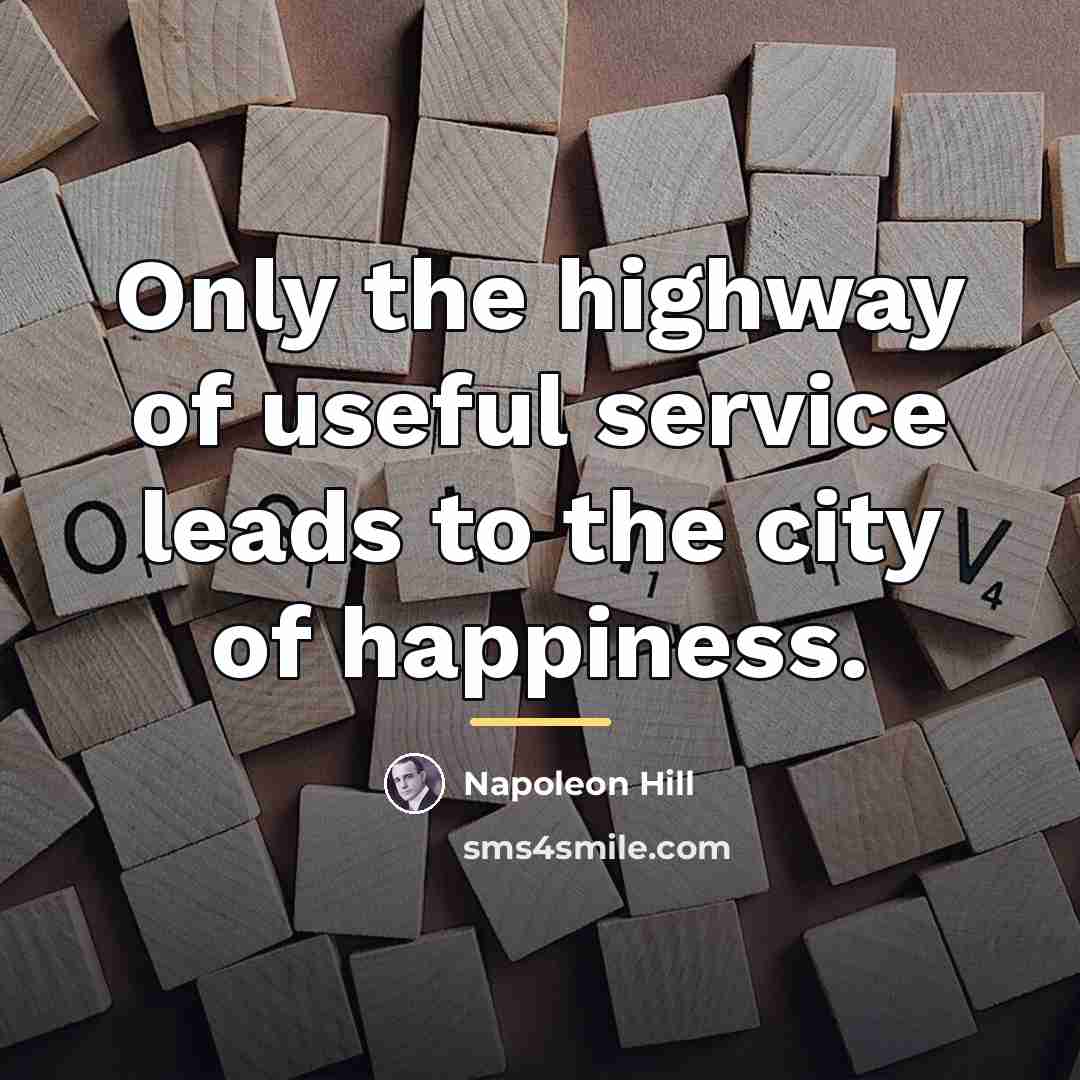 “Only the highway of useful service leads to the city…” quote by Napoleon Hill