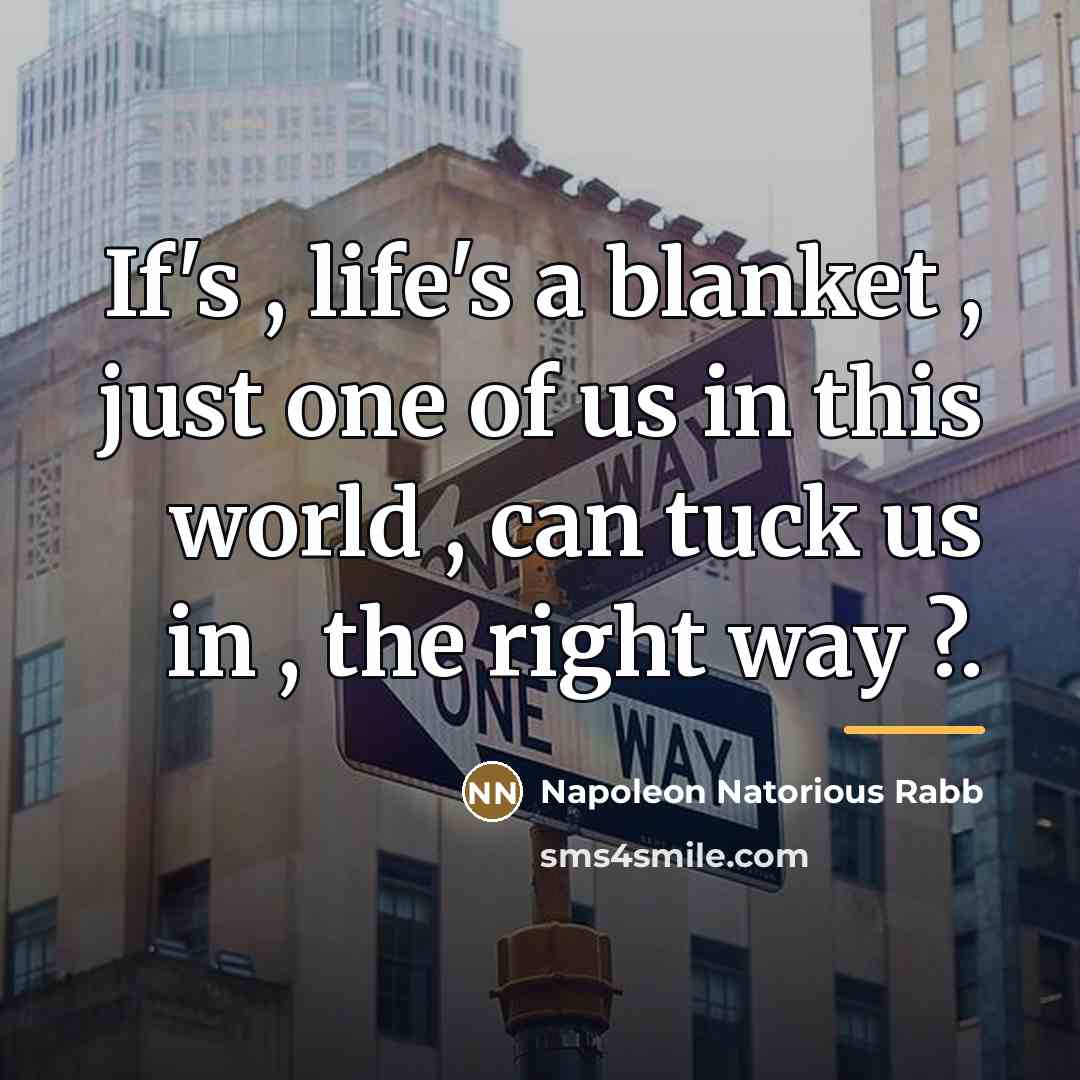 “If's , life's a blanket , just one of us…” quote by Napoleon Natorious Rabb