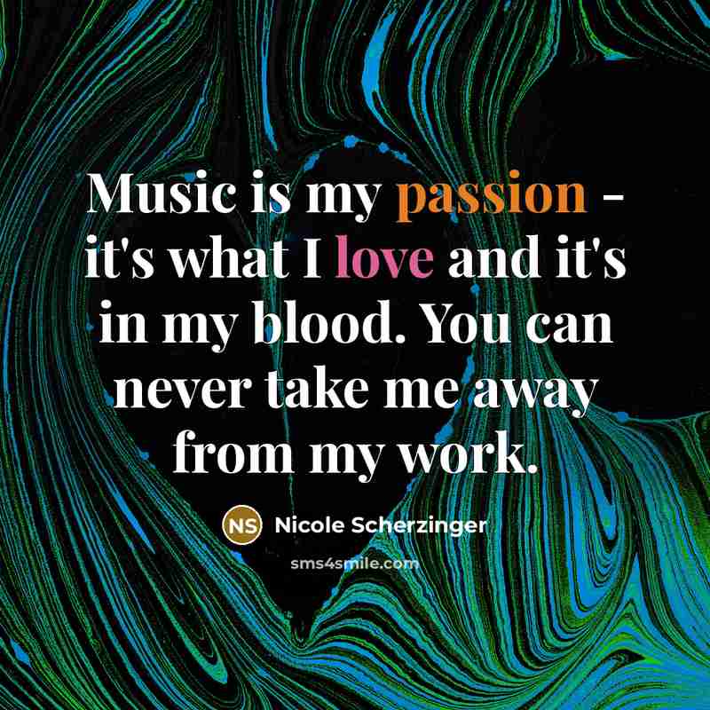 “Music is my passion - it's what I love and…” quote by Nicole Scherzinger