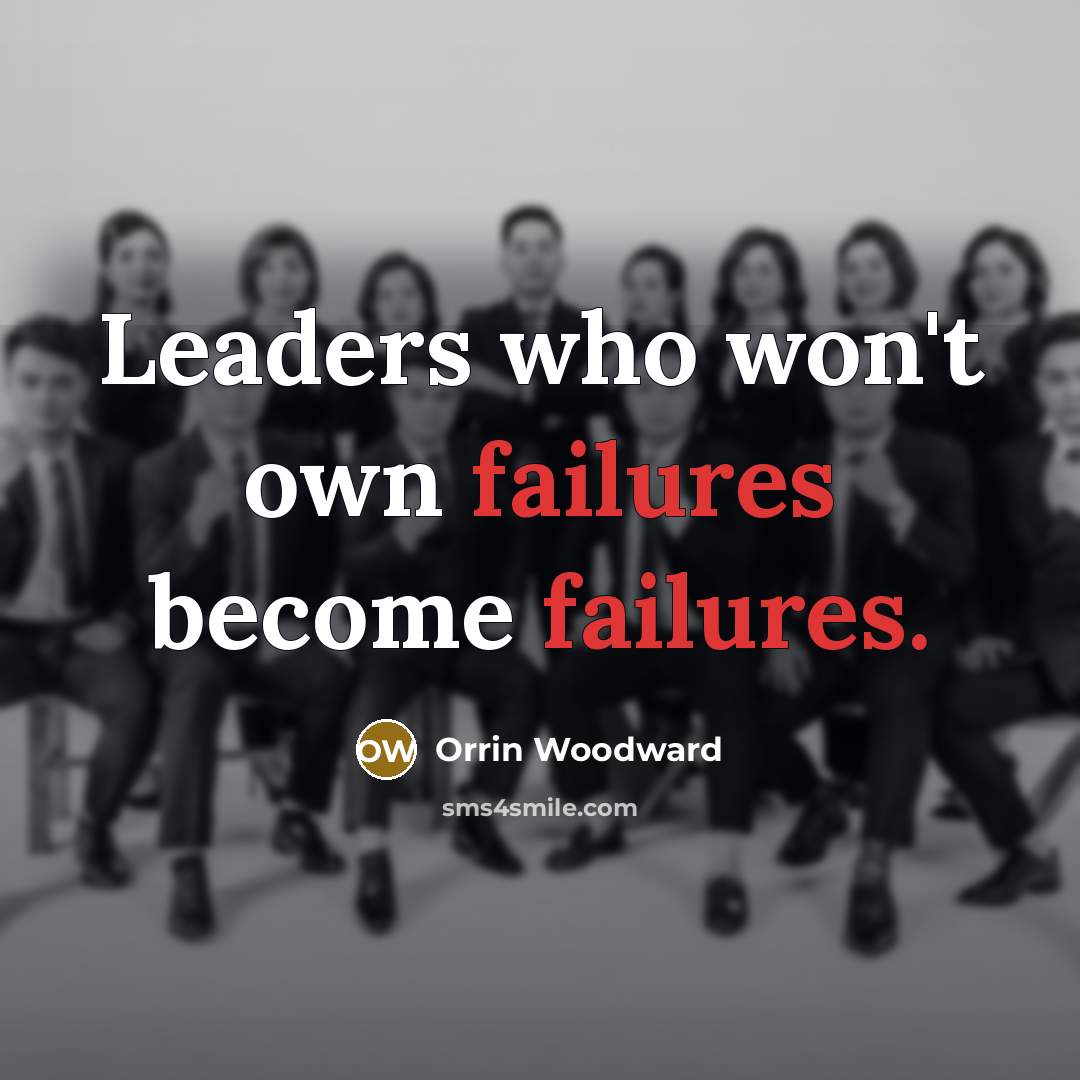“Leaders who won't own failures become failures.” quote by Orrin Woodward