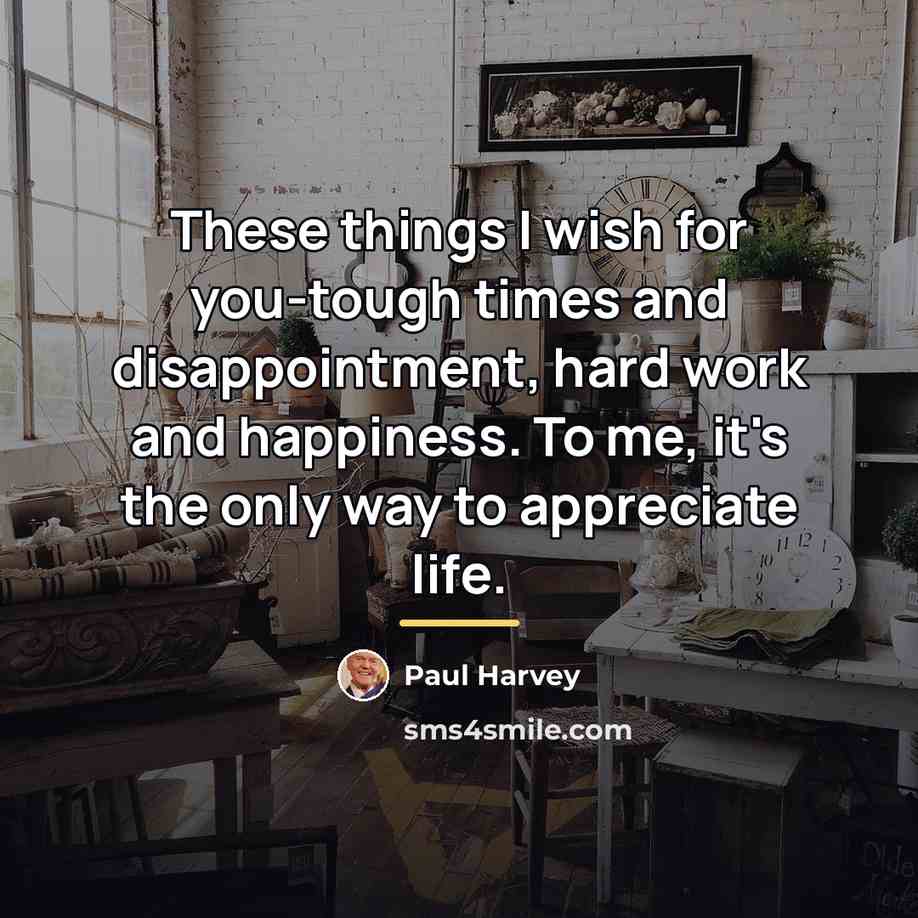 “These things I wish for you-tough times and disappointment, hard…” quote by Paul Harvey
