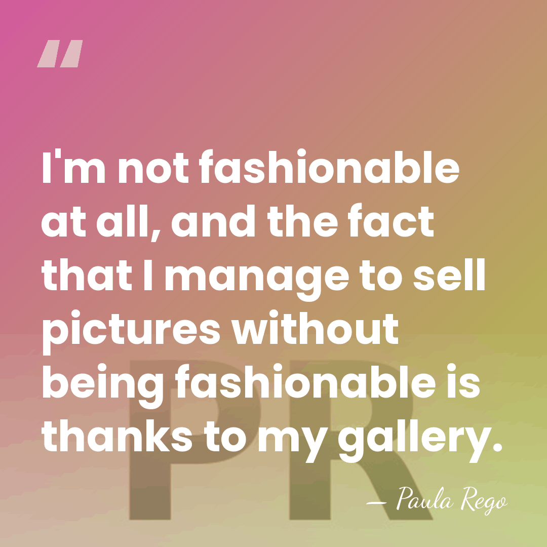 I'm not fashionable at all, and the fact that I manage to&hellip; - Paula Rego